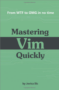 Mastering Vim Quickly, From WFT to OMG in no time